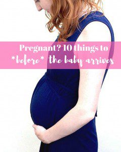 Pregnant? Here's ten things you must do *before* you have a baby - make sure you read this list if you're expecting!