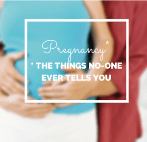 Pregnancy; what no-one ever tells you