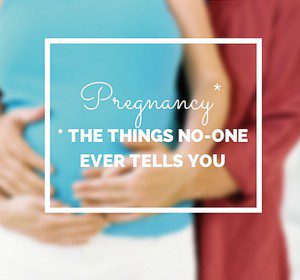 What no-one tells you about pregnancy