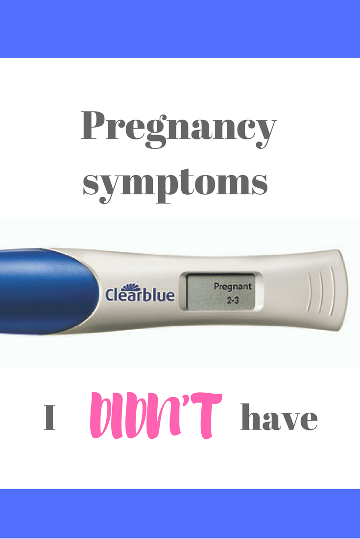Pregnancy symptoms I didn't have - all the usual symptoms from pregnancy I didn't have. No two pregnancies are the same! Make sure you read this if you have TTC or in the first trimester